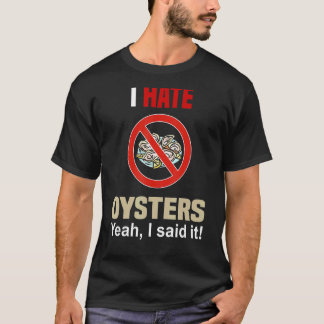 I Hate Oysters Shirt Funny Don't Like Oysters Anti