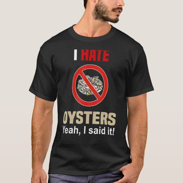 I Hate Oysters Shirt Funny Don't Like Oysters Anti (Front)