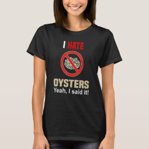 I Hate Oysters Shirt Funny Don't Like Oysters Anti