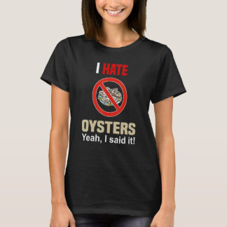 I Hate Oysters Shirt Funny Don't Like Oysters Anti