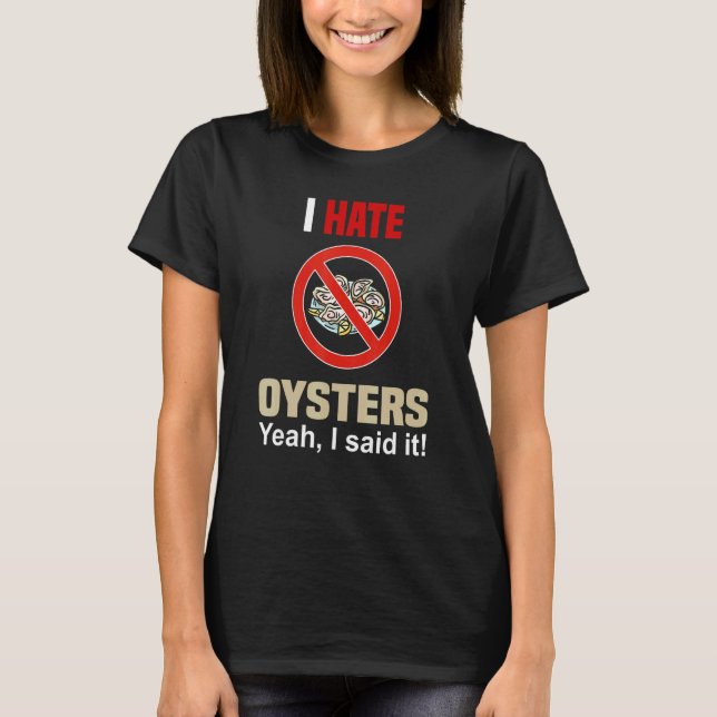 I Hate Oysters Shirt Funny Don't Like Oysters Anti (Front)