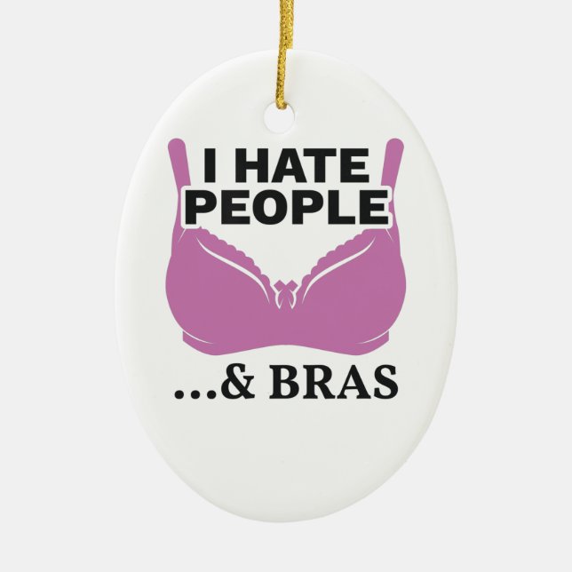 I Hate People and Bras Introvert Gift Ceramic Ornament (Front)
