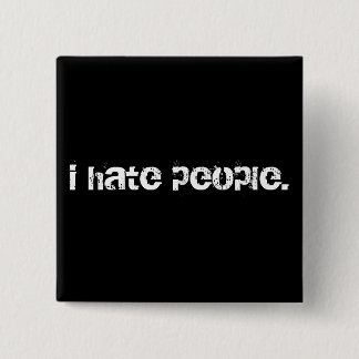 i hate people. button