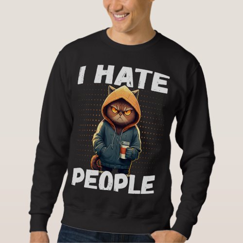 I Hate People Cat  Coffee Cat Antisocial Vintage I Sweatshirt