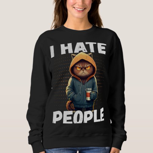 I Hate People Cat  Coffee Cat Antisocial Vintage I Sweatshirt