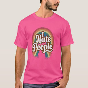 I Hate People Misanthrope Grumpy Anti-Social Hate  T-Shirt
