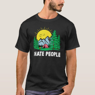 I Hate People Nature Camping Hiking Sarcastic Hum T-Shirt