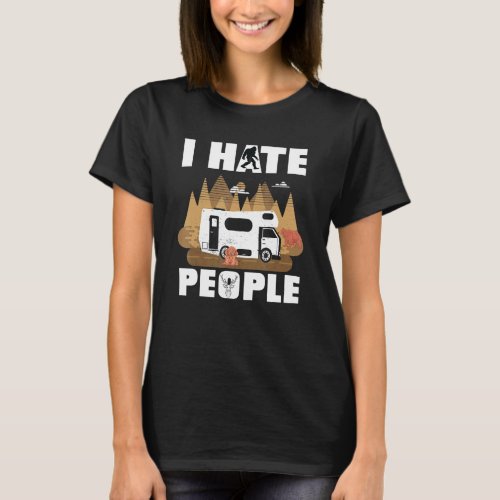 I Hate People Rv Van Camping Saying Happy Camper B T_Shirt