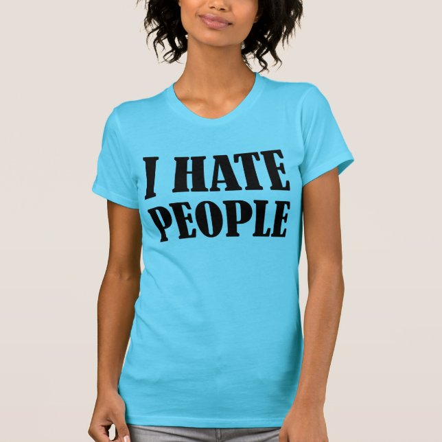 i hate people T-Shirt (Front)