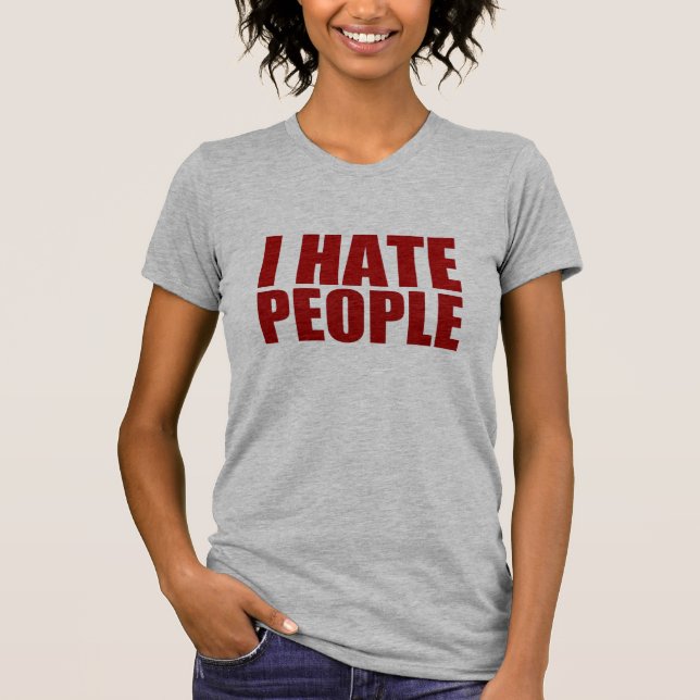 I Hate People. T-Shirt (Front)