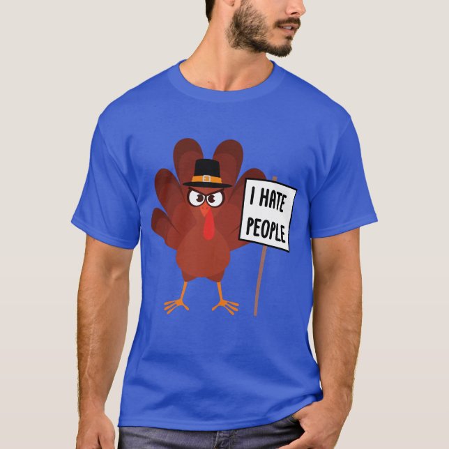 I hate People Turkey Funny Turkey Thanksgiving T-Shirt (Front)