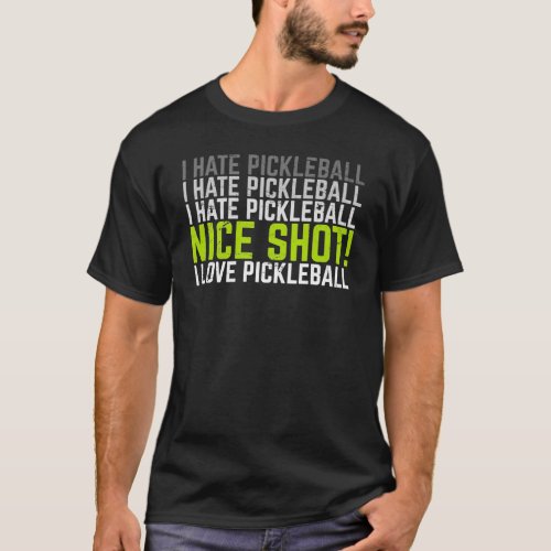 I Hate Pickleball I Love Pickleball Funny Pickleba T_Shirt