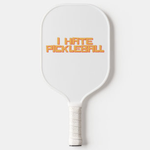 I hate Pickleball Paddle