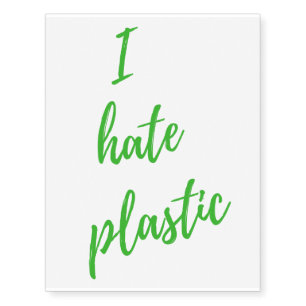I hate plastic! Save the earth eco friendly Temporary Tattoos