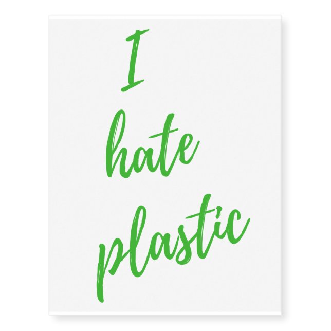 I hate plastic! Save the earth eco friendly Temporary Tattoos (Front)