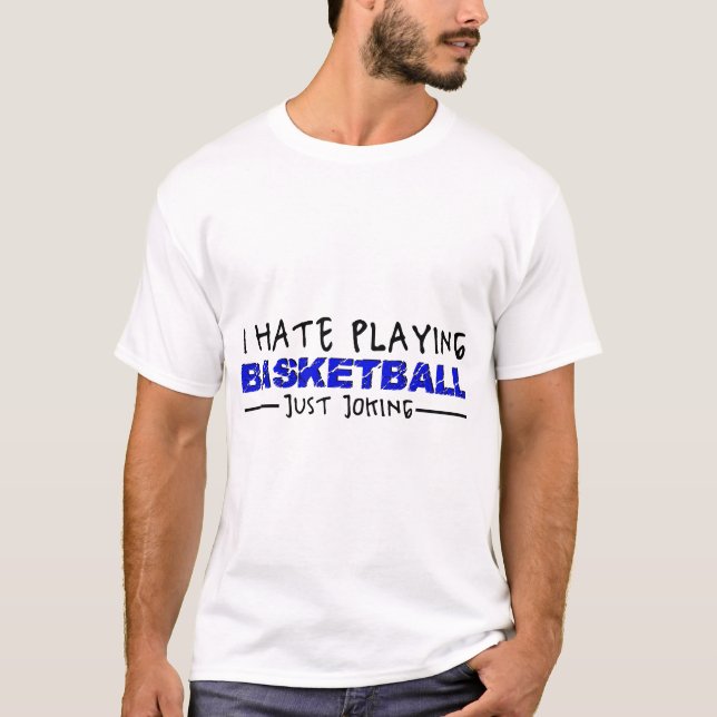 I hate playing basketball just joking T-Shirt (Front)