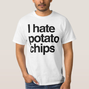 I hate potato chips T-Shirt