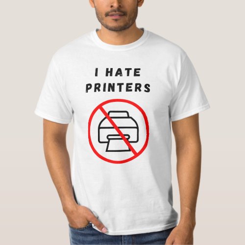 I hate printers T_Shirt