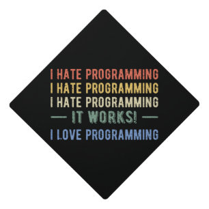 I Hate Programming - Funny Programmer I Graduation Cap Topper