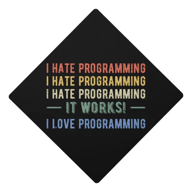I Hate Programming - Funny Programmer I Graduation Cap Topper | Zazzle