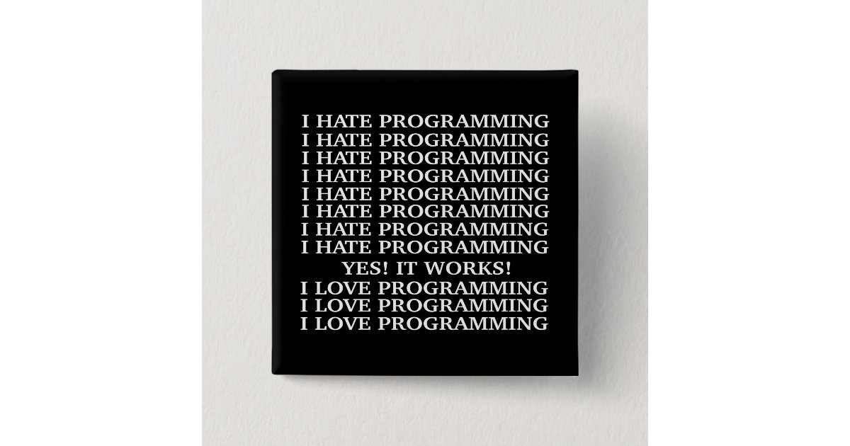 I hate programming / I love programming Button | Zazzle