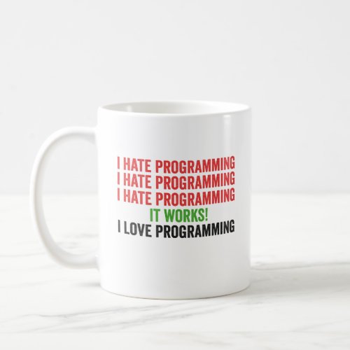 I Hate Programming It Works I Love Programming   Coffee Mug
