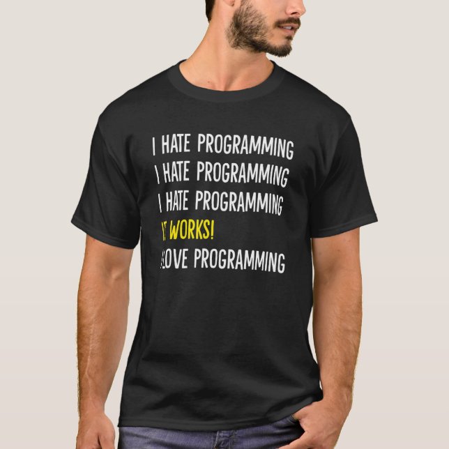 i hate programming  it works  i love programming T-Shirt (Front)