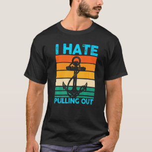 I Hate Pulling Out Boat Boating T-Shirt