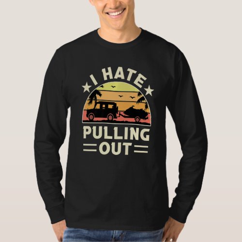 I Hate Pulling Out  Boating Boat Retro Vintage  1 T_Shirt