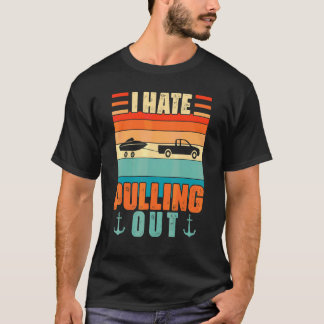I Hate Pulling Out Boating   Retro Boat Captain T-Shirt
