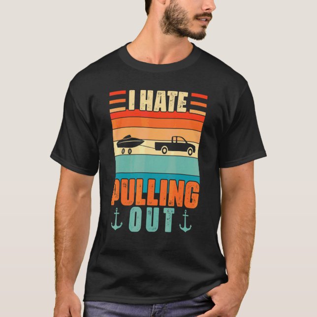 I Hate Pulling Out Boating   Retro Boat Captain T-Shirt (Front)