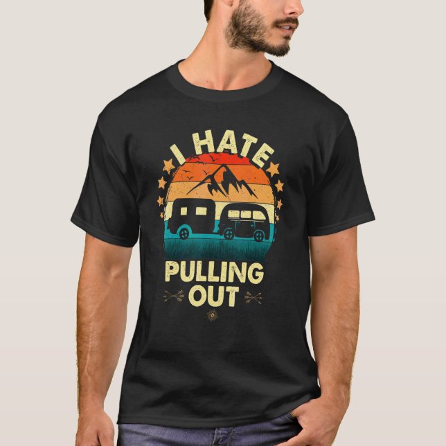 I Hate Pulling Out Camper  Camping T-Shirt (Front)