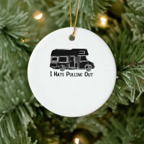 I Hate Pulling Out Camper RV Motorhome Ceramic Ornament