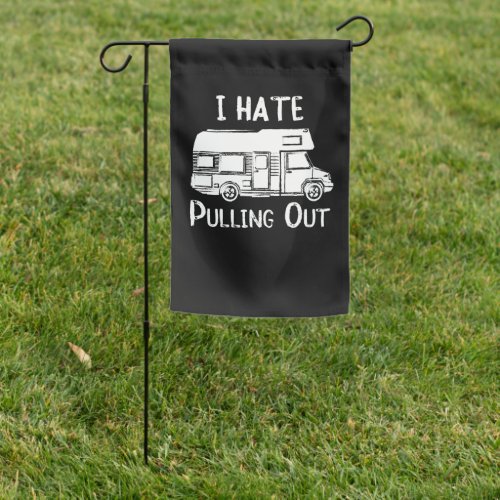 I Hate Pulling Out Camper RV Motorhome distressed Garden Flag