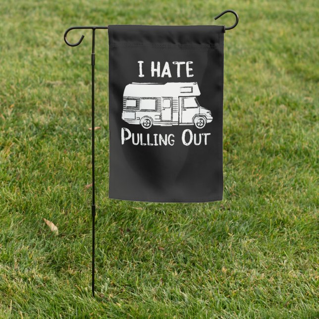 I Hate Pulling Out Camper RV Motorhome distressed Garden Flag (In SItu)