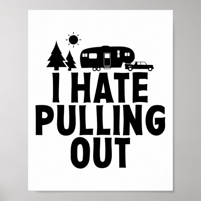 I Hate Pulling Out Camping 5th Wheel Camper Rv Cam Poster (Front)