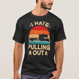 I Hate Pulling Out Camping Camper Boat Vintage Re T-Shirt