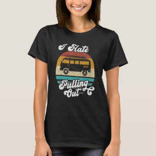 I Hate Pulling Out Camping Camper Vintage Men Wome T-Shirt