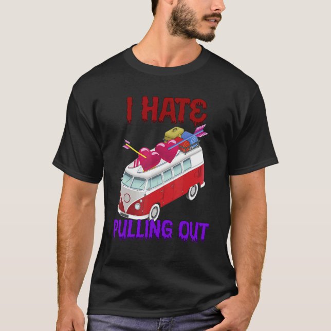 I Hate Pulling Out Camping Sarcastic Humor T-Shirt (Front)