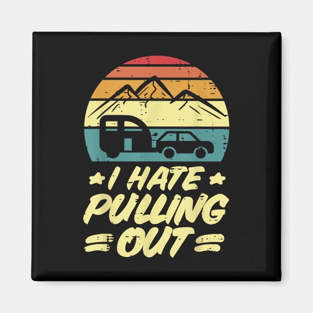 I Hate Pulling Out Camping Trailer Retro Humor Cam Magnet (Front)