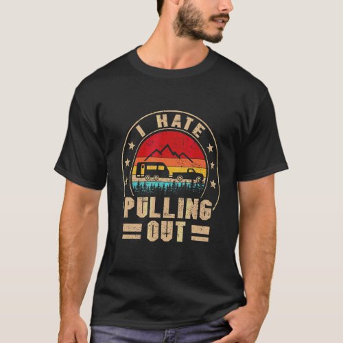 I Hate Pulling Out  Camping Trailer Retro Travel 1 T_Shirt