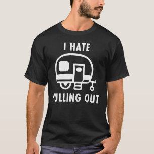 I Hate Pulling Out Camping Trailer Retro Travel 2 T-Shirt