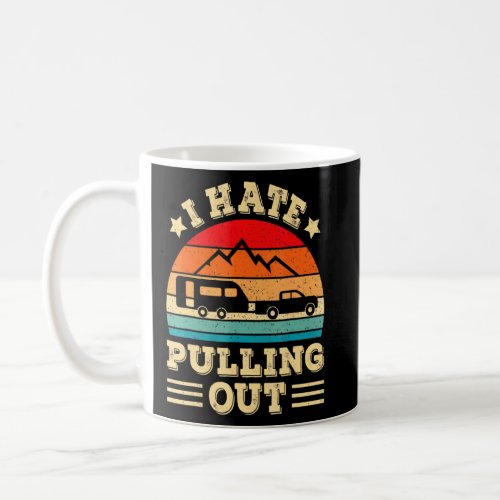 I Hate Pulling Out   Camping Trailer Retro Travel  Coffee Mug