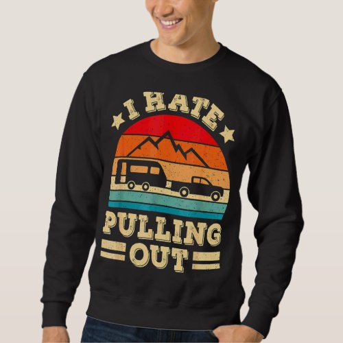 I Hate Pulling Out  Camping Trailer Retro Travel Sweatshirt