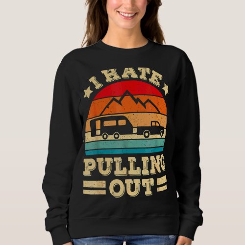 I Hate Pulling Out  Camping Trailer Retro Travel Sweatshirt
