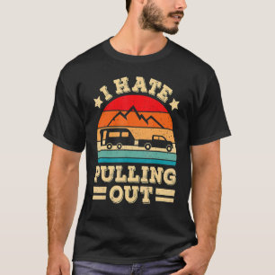I Hate Pulling Out Camping Trailer Retro Travel T-Shirt