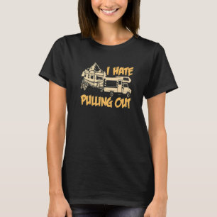 I Hate Pulling Out Camping Trailer Retro Travel T-Shirt