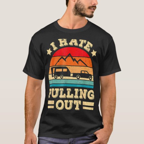 I Hate Pulling Out  Camping Trailer Retro Travel T_Shirt