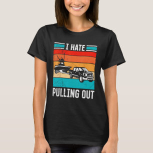 I Hate Pulling Out Captain Maritime Ship Boat For  T-Shirt