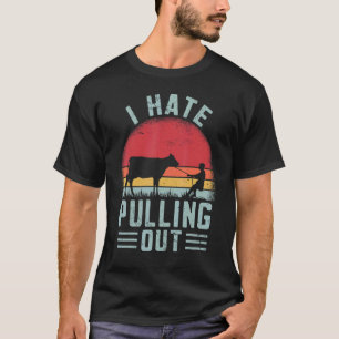 I Hate Pulling Out  Farmer Cow Farming Retro T-Shirt